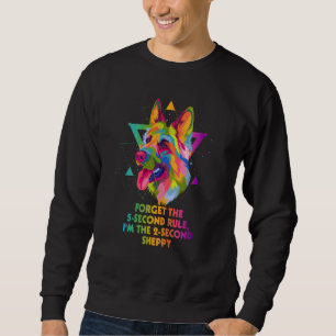 Forget the 5 Second Rule Sheppy German Shepherd Hu Sweatshirt