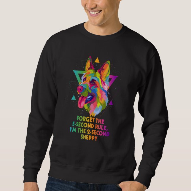 Forget the 5 Second Rule Sheppy German Shepherd Hu Sweatshirt (Front)
