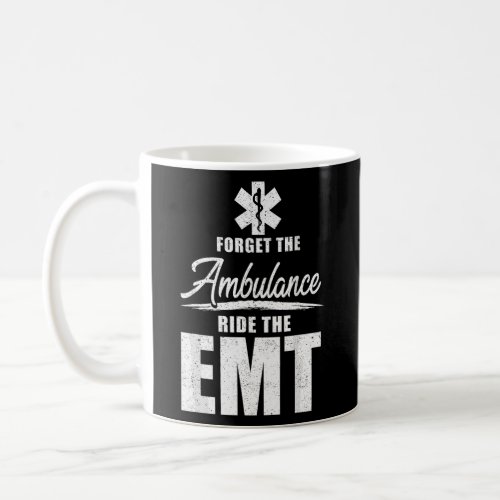 Forget the ambulance ride the EMT _ funny EMS AMR Coffee Mug