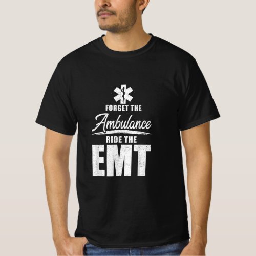 Forget the ambulance ride the EMT _ funny EMS AMR T_Shirt