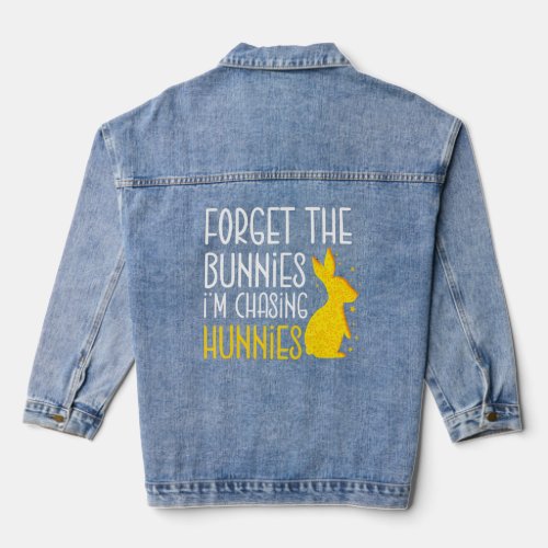 Forget The Bunnies Im Chasing Hunnies Chasing Hun Denim Jacket