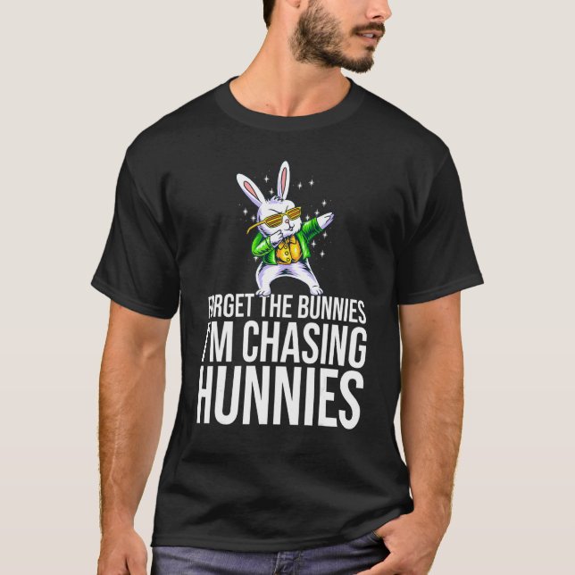 Forget The Bunnies I'm Chasing Hunnies Dabbing Bun T-Shirt (Front)