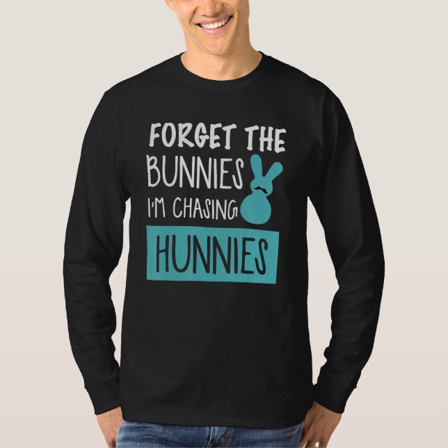 Forget The Bunnies I'm Chasing Hunnies Easter Egg  T-Shirt (Front)