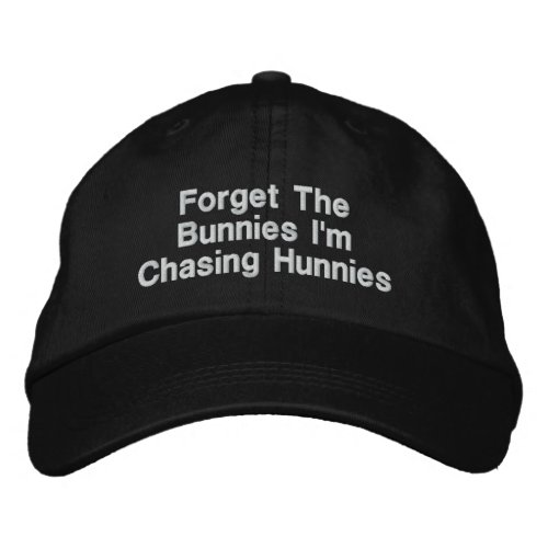 Forget The Bunnies Im Chasing Hunnies  Embroidered Baseball Cap