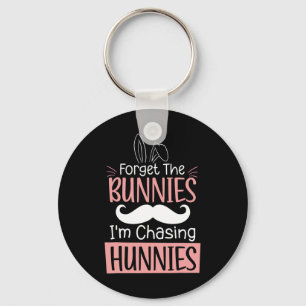 Forget The Bunnies Im Chasing Hunnies Fun Easter B Keychain