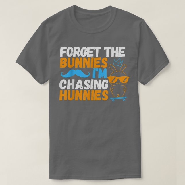 Forget The Bunnies I'm Chasing Hunnies Skating Eas T-Shirt (Design Front)
