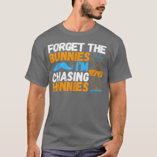 Forget The Bunnies I'm Chasing Hunnies Skating Eas T-Shirt