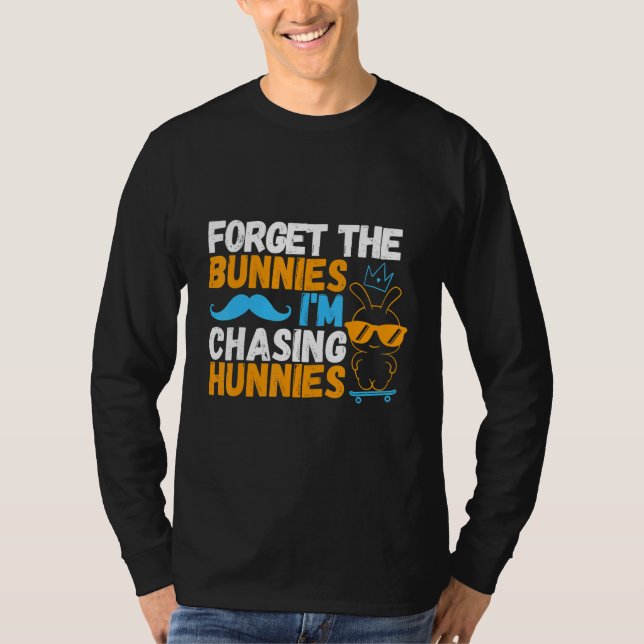 Forget The Bunnies I'm Chasing Hunnies Skating Eas T-Shirt (Front)