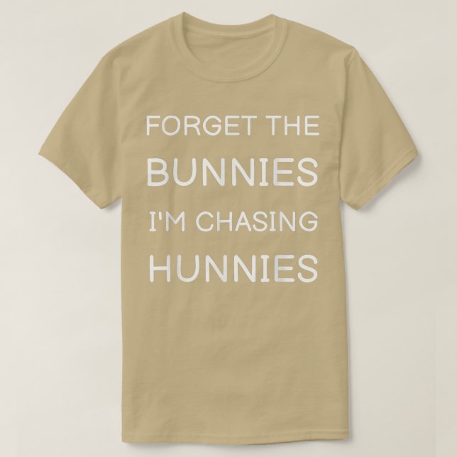 Forget The Bunnies I'm Chasing Hunnies Toddler, Fu T-Shirt (Design Front)