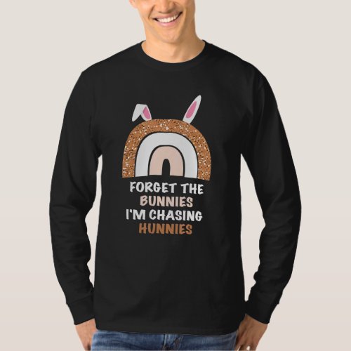 Forget The Bunnies Im Chasing Hunnies Toddler Rai T_Shirt