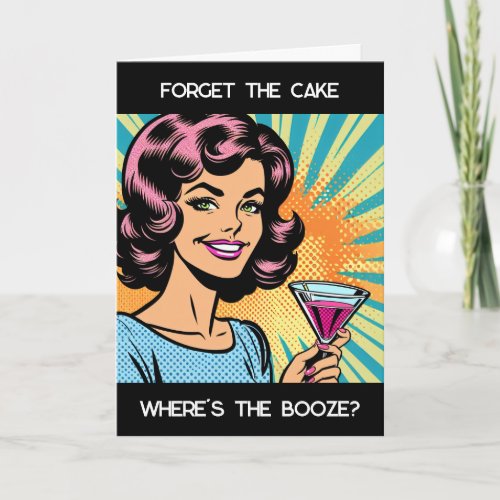 Forget the Cake Wheres the Booze Funny Birthday Card