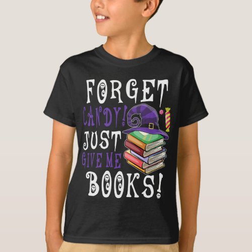 Forget The Candy Just Give Me Books Halloween  T_Shirt