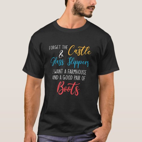 Forget The Castle And Glass Slippers I Want A Farm T_Shirt