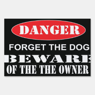 Forget The Dog But Beware Of The Owner Yard Sign