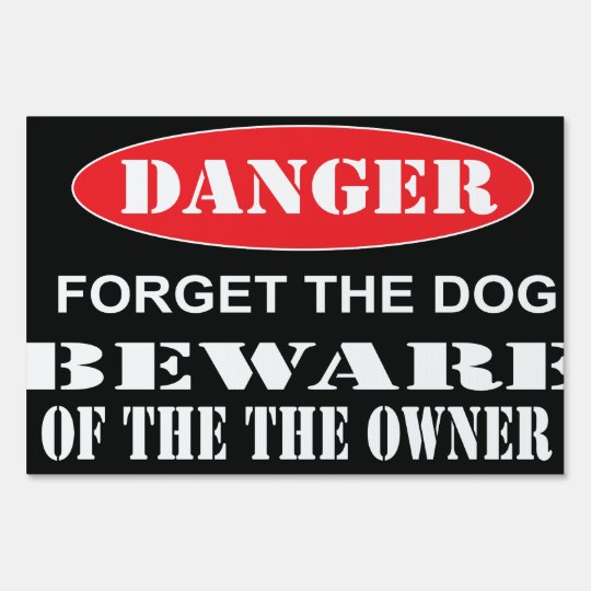 Forget The Dog But Beware Of The Owner Yard Sign | Zazzle.com