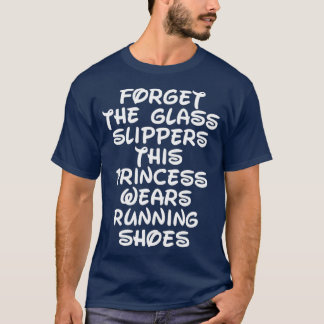 Forget The Glass Slippers Running Quote T-Shirt