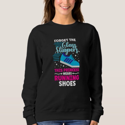 Forget The Glass Slippers This Princess Wears Runn Sweatshirt