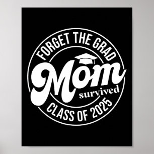 Forget The Grad Mom Survived Cl Of 2025 Senior Gra Poster