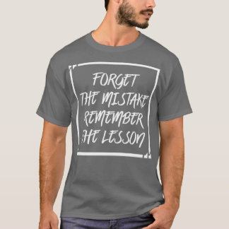 Forget The Mistake Remember The Lesson T-Shirt