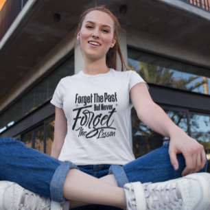 Forget the past but never forget the lesson  T-Shirt