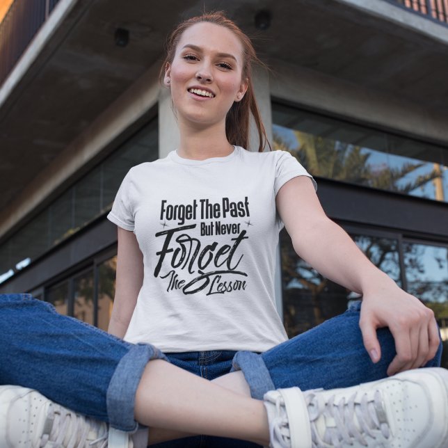 Forget the past but never forget the lesson  T-Shirt (Creator Uploaded)