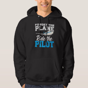 Forget The Plane Ride The Pilot Airplane Lover Avi Hoodie