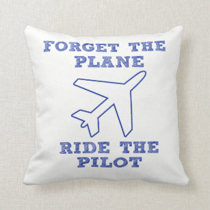 Forget the Plane, Ride the Pilot! Throw Pillow
