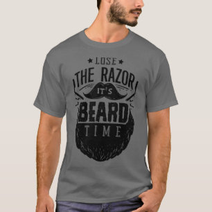 Forget the razor its beard time T-Shirt