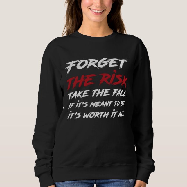 Forget The Risk Take The Fall  Emo Goth Quote Sweatshirt (Front)