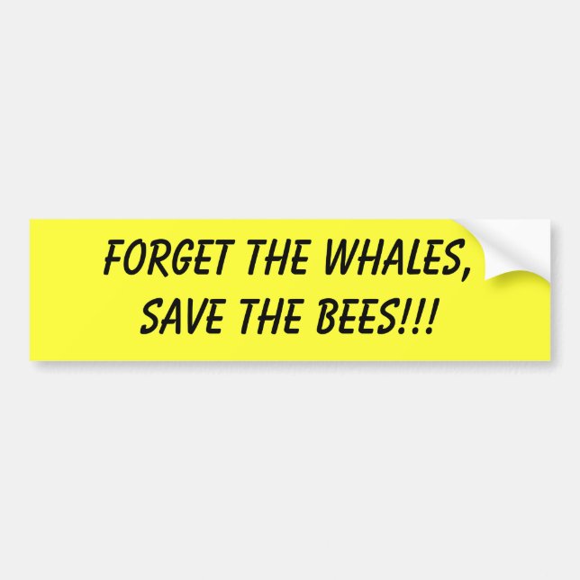 forget the whales save the bees bumper sticker (Front)