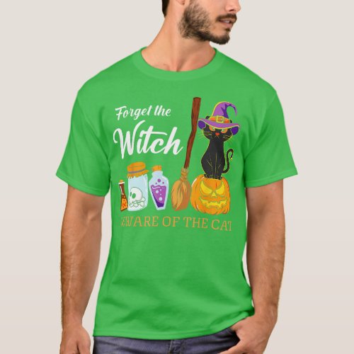 Forget the Witch Beware of the Cat Witch Halloween T_Shirt