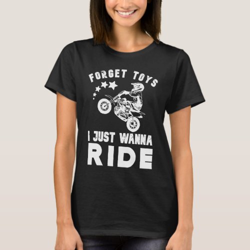Forget Toys I Just Wanna Ride Dirt Bike Rider Boys T_Shirt
