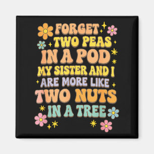 Forget Two Peas In A D My Sister &amp; I Are More  Magnet