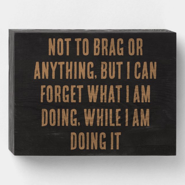 Forgetful Brag Wooden Box Sign (Front Horizontal)