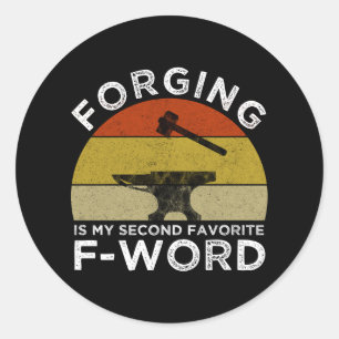 Forging Is My Second Favorite F-Word Classic Round Sticker