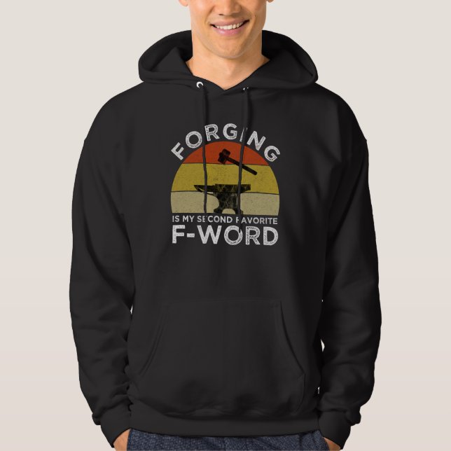 Forging Is My Second Favorite F-Word Hoodie (Front)