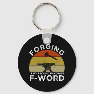 Forging Is My Second Favorite F-Word Keychain