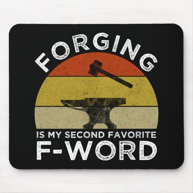 Forging Is My Second Favorite F-Word Mouse Pad (Front)