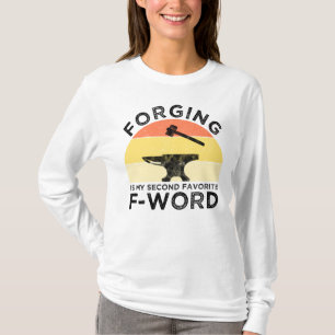 Forging Is My Second Favorite F-Word T-Shirt