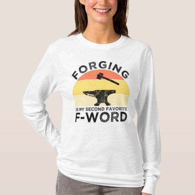 Forging Is My Second Favorite F-Word T-Shirt (Front)
