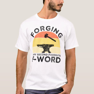 Forging Is My Second Favorite F-Word T-Shirt