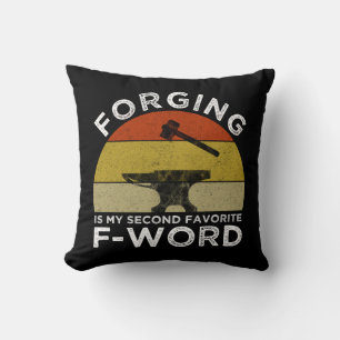 Forging Is My Second Favorite F-Word Throw Pillow