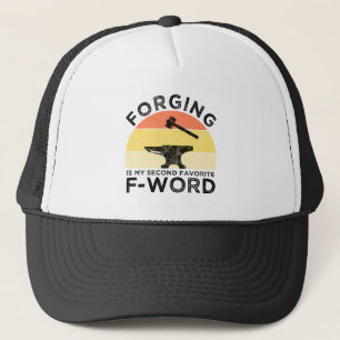 Forging Is My Second Favorite F-Word Trucker Hat