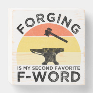 Forging Is My Second Favorite F-Word Wooden Box Sign