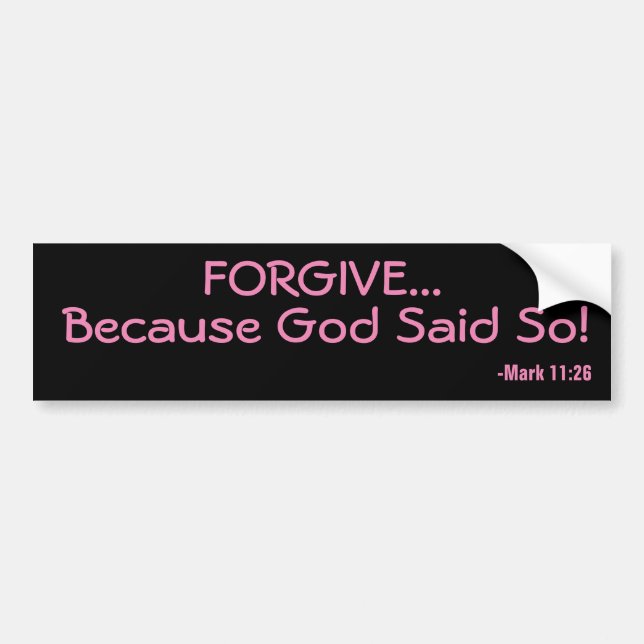 Forgive Because God Said so Bumper Sticker (Front)