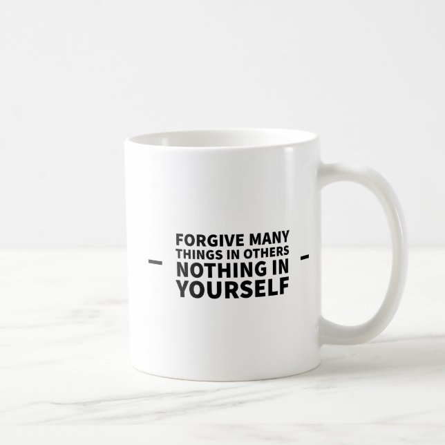 Forgive Many Things In Others Nothing In Yourself Coffee Mug (Right)