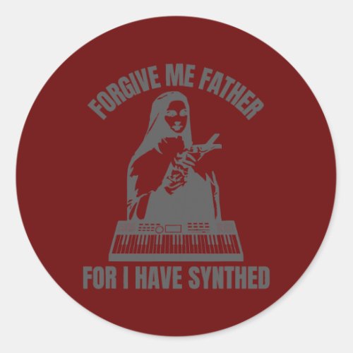 Forgive Me Father For I Have Synthed  Classic Round Sticker