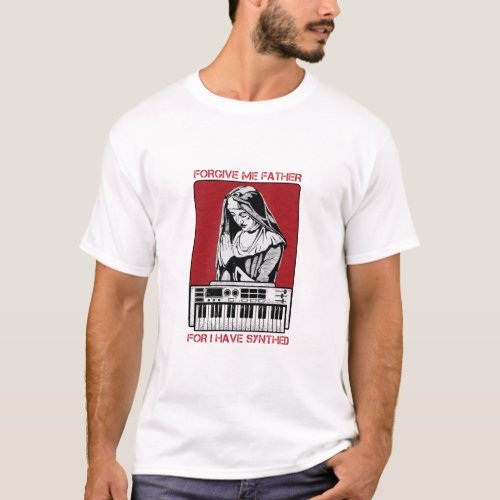 Forgive Me Father For I Have Synthed T_Shirt