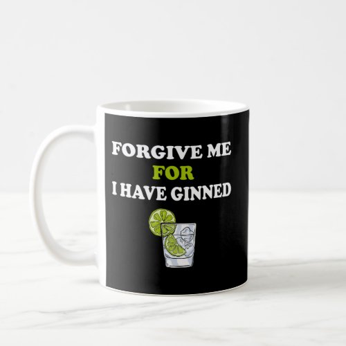 Forgive Me For I Have Ginned Gin Tonic Whiskey Coffee Mug