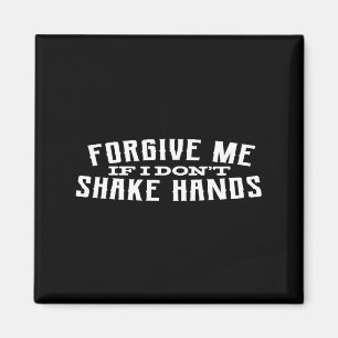 Forgive Me If I Don't Shake Hands  Magnet